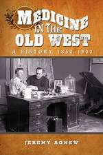 Medicine in the Old West: A History, 1850-1900