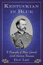 Kentuckian in Blue: A Biography of Major General Lovell Harrison Rousseau