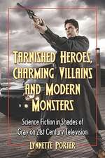 Tarnished Heroes, Charming Villains, and Modern Monsters: Science Fiction in Shades of Gray on 21st Century Television