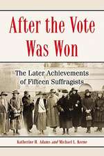 After the Vote Was Won: The Later Achievements of Fifteen Suffragists