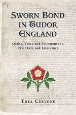 Sworn Bond in Tudor England: Oaths, Vows and Covenants in Civil Life and Literature