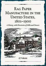 Rag Paper Manufacture in the United States, 1801-1900: A History, with Directories of Mills and Owners