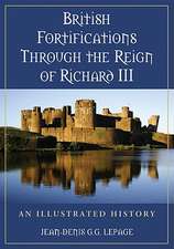 British Fortifications Through the Reign of Richard III: An Illustrated History