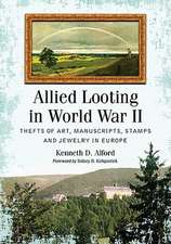 Allied Looting in World War II: Thefts of Art, Manuscripts, Stamps and Jewelry in Europe