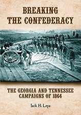 Breaking the Confederacy: The Georgia and Tennessee Campaigns of 1864