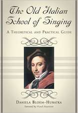 The Old Italian School of Singing: A Theoretical and Practical Guide