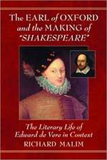 The Earl of Oxford and the Making of Shakespeare: The Literary Life of Edward de Vere in Context