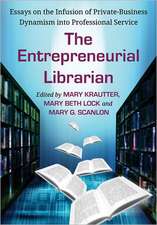 The Entrepreneurial Librarian: Essays on the Infusion of Private-Business Dynamism Into Professional Service