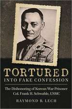 Tortured Into Fake Confession: The Dishonoring of Korean War Prisoner Col. Frank H. Schwable, USMC