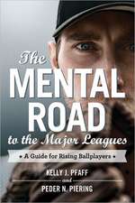 The Mental Road to the Major Leagues: A Guide for Rising Ballplayers