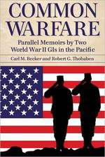 Common Warfare: Parallel Memoirs by Two World War II GIs in the Pacific