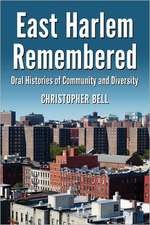 East Harlem Remembered: Oral Histories of Community and Diversity