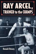 Ray Arcel: A Boxing Biography