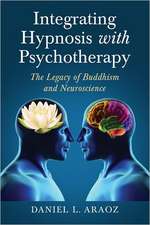 Integrating Hypnosis with Psychotherapy: The Legacy of Buddhism and Neuroscience