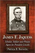 James F. Jaquess: Scholar, Soldier and Private Agent for President Lincoln