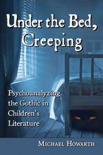 Under the Bed, Creeping: Psychoanalyzing the Gothic in Children's Literature