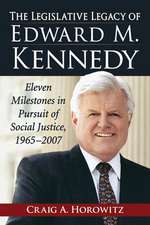 The Legislative Legacy of Edward M. Kennedy: Eleven Milestones in Pursuit of Social Justice, 1965-2007