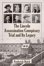 The Lincoln Assassination Conspiracy Trial and Its Legacy