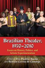 Brazilian Theater, 1970-2010: Essays on History, Politics and Artistic Experimentation