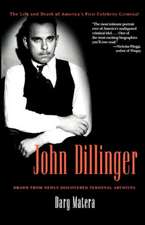 John Dillinger: The Life and Death of America's First Celebrity Criminal