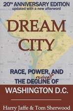 Dream City: Race, Power, and the Decline of Washington, D.C.