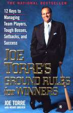 Joe Torre's Ground Rules for Winners: 12 Keys to Managing Team Players, Tough Bosses, Setbacks, and Success