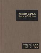 Twentieth-Century Literary Criticism: Excerpts from Criticism of the Works of Novelists, Poets, Playwrights, Short Story Writers, & Other Creative Wri