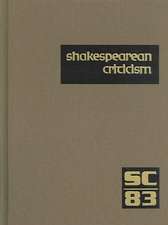 Shakespearean Criticism: Excerpts from the Criticism of William Shakespeare's Plays & Poetry, from the First Published Appraisals to Current Ev