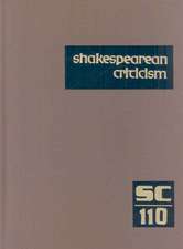 Shakespearean Criticism, Volume 110: Criticism of William Shakespeare's Plays and Poetry, from the First Published Appraisals of Current Evaluations