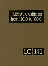 Literature Criticism from 1400 to 1800: Critical Discussion of the Works of Fifteenth-, Sixteenth-, Seventeenth-, and Eighteenth-Century Novelists, Po