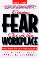 Driving Fear Out of the Workplace – Creating the High Trust, High Performance Organization 2e