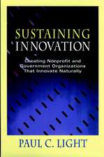 Sustaining Innovation: Creating Nonprofit and Government Organizations That Innovate Naturally