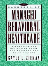 The Handbook of Managed Behavioral Healthcare – A Complete & Up–to–Date Guide for Students & Practitioners