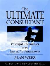 The Ultimate Consultant – Powerful Techniques for the Successful Practitioner