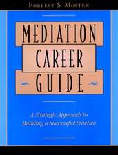 Mediation Career Guide: A Strategic Approach to Bu Building a Successful Practice