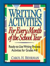 Writing Activities for Every Month of the School Year – Ready–to–Use Writing Process Activities for Grades 4–8