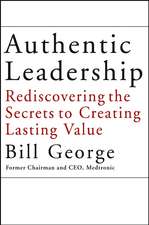 Authentic Leadership – Rediscovering the Secrets to Creating Lasting Value