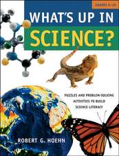 What′s Up in Science? – Puzzles and Problem–Solving Activities to Build Science Literacy Grades 6–10