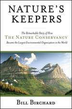 Nature′s Keepers – The Remarkable Story of How the Nature Conservancy Became the Largest Environmental Organization in the World