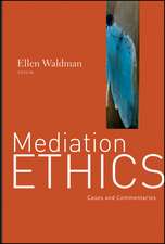 Mediation Ethics – Cases and Commentaries