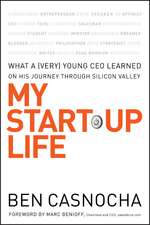 My Start–Up Life – What a (Very) Young CEO Learned on His Journey Through Silicon Valley