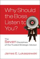 Why Should the Boss Listen to You? – The Seven Disciplines of the Trusted Strategic Advisor