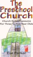 The Preschool Church: Church School Lessons for Three to Five Year Olds