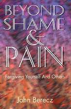 Beyond Shame and Pain: Forgiving Yourself and Others