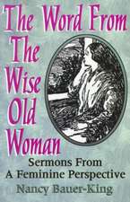 The Word from the Wise Old Woman: Sermons from a Feminine Perspective