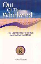 Out of the Whirlwind: First Lesson Sermons for Sundays After Pentecost (Last Third), Cycle B