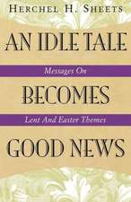 An Idle Tale Becomes Good News: Messages on Lent and Easter Themes