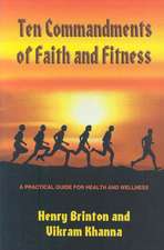 Ten Commandments of Faith and Fitness: A Practical Guide for Health and Wellness