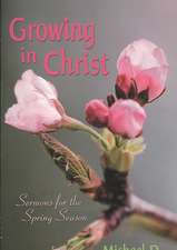 Growing in Christ: Sermons for the Spring Season