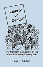 Liberty or Death! the Northern Campaigns in the American Revolutionary War